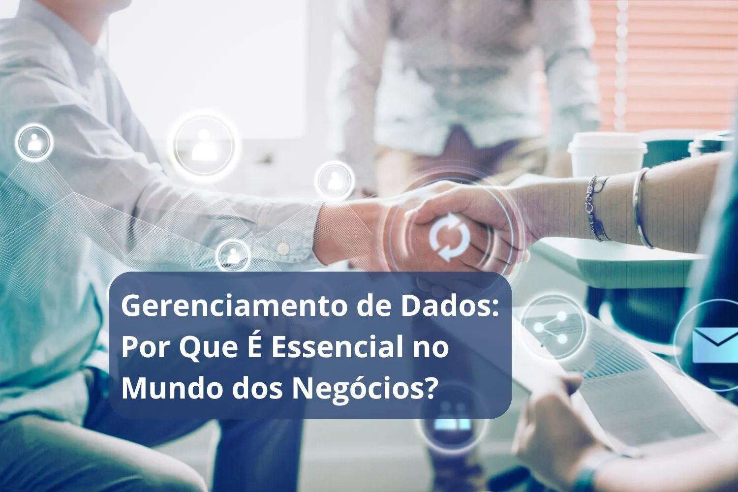 Gerenciamento de Dados Por Que É Essencial no Mundo dos Negócios