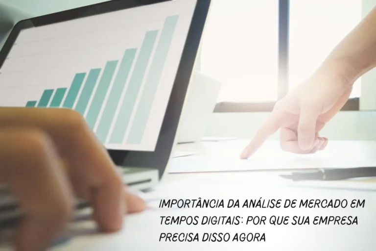 Importância da Análise de Mercado em Tempos Digitais Por Que Sua Empresa Precisa Disso Agora